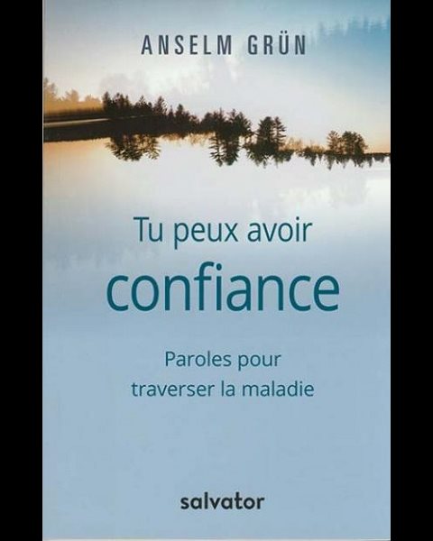 Tu peux avoir confiance : Paroles pour traverser la maladie