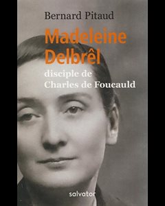 Madeleine Delbrêl disciple de Charles de Foucauld