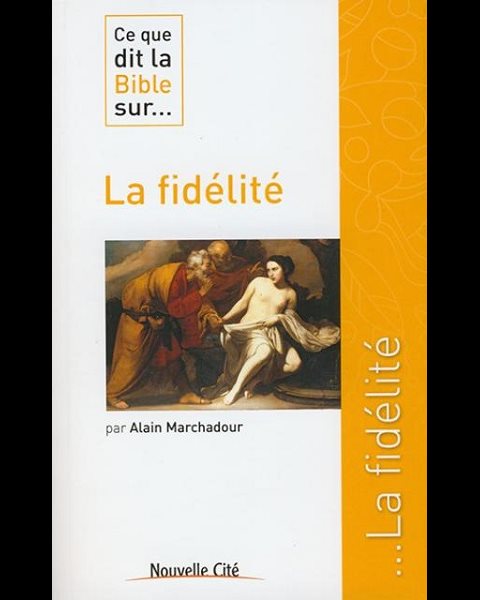 Ce que dit la Bible sur... La fidélité Ce que dit la Bible sur... La fidélité