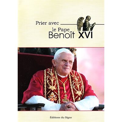 Prier avec le Pape Benoît XVI