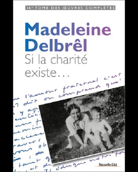 Si la charité existe... (Madeleine Delbrêl)