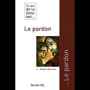 Ce que dit la Bible sur... Le pardon