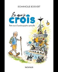 En quoi je crois - Petit essai d'autobiographie spirituelle