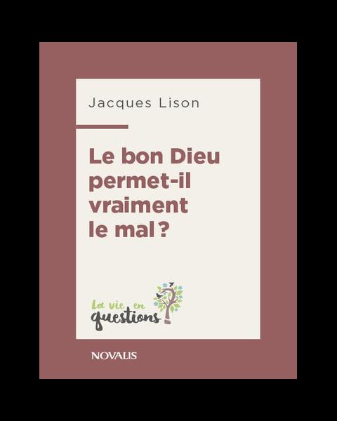 Bon Dieu permet-il vraiment le mal?, Le (vie en questions)