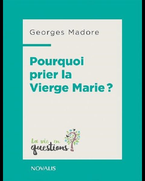 Pourquoi prier la vierge Marie?