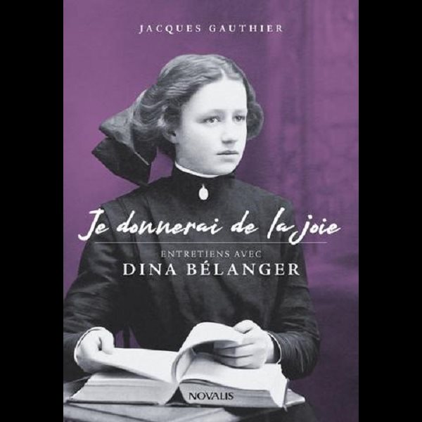 Je donnerai de la joie - Entretiens avec Dina Bélanger