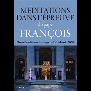 Méditations dans l'épreuve du Pape François (Homélies...)