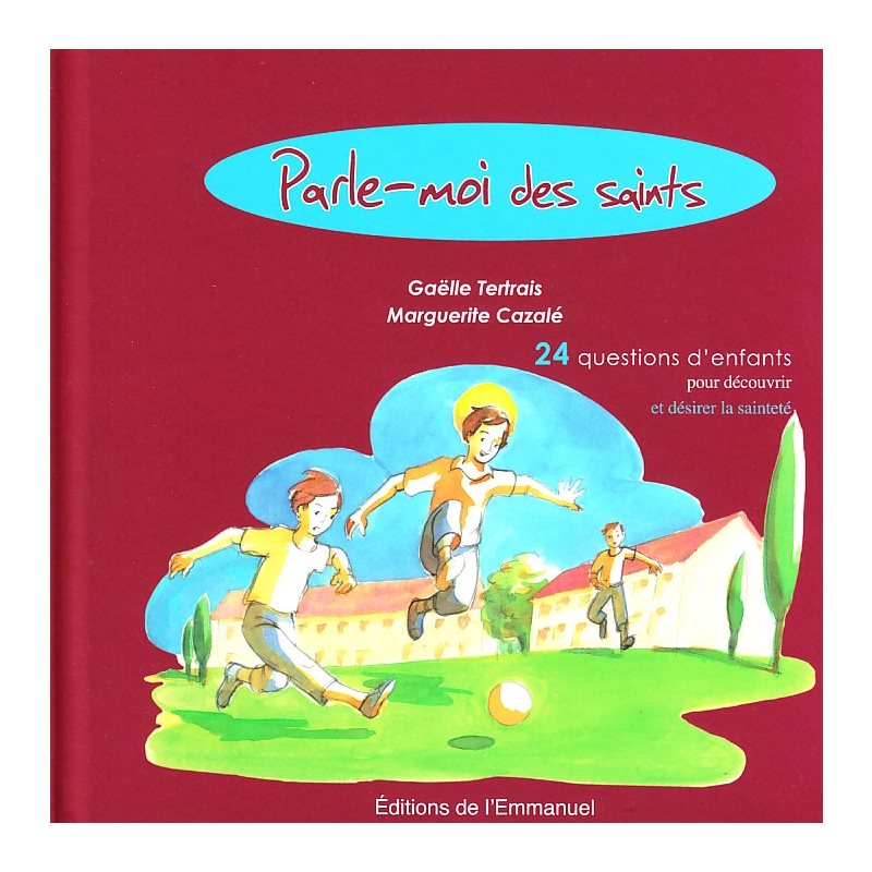 Parle-moi des saints - 24 questions d'enfants...