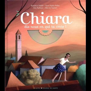 Chiara, dis-nous en qui tu crois! (CD inclus)