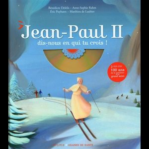 Jean-Paul II, dis-nous en qui tu crois? (CD inclus)