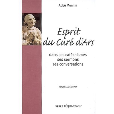 Esprit du curé d'Ars dans ses catéchismes, ses homélies, c.