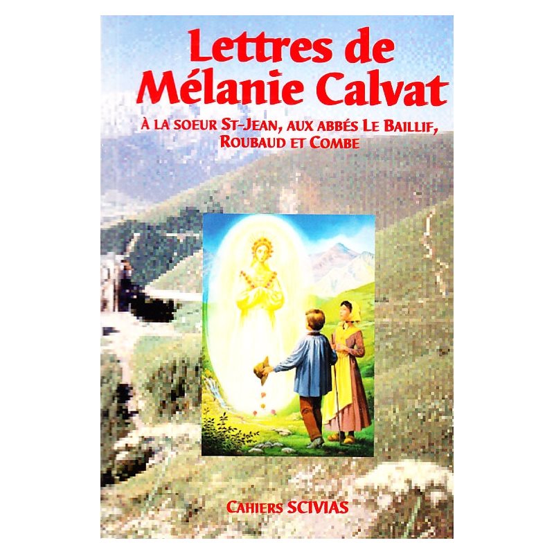Lettres de Mélanie Calviat à la soeur St-Jean, aux abbés...