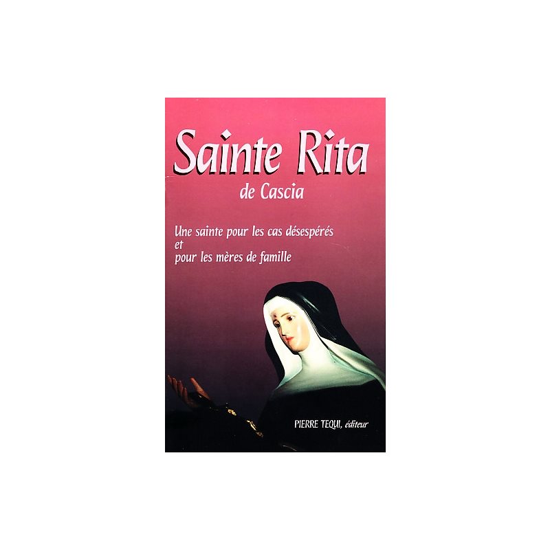 Sainte Rita de Cascia (Une sainte pour les cas désespérés et